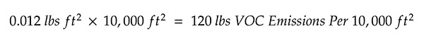 0.012 lbs ft2 x 10,000 ft2 = 120 lbs VOC Emissions Per 10,000 ft2